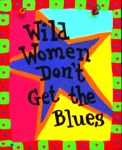 Wild Women Don't Get The Blues